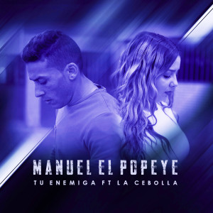 收听Manuel El Popeye的Tu Enemiga歌词歌曲