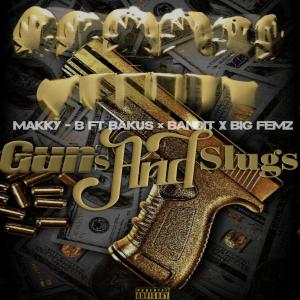 ดาวน์โหลดและฟังเพลง Guns&Slugs (feat. Bandit, Bakus & Big Femz) (Explicit) พร้อมเนื้อเพลงจาก Makky-B