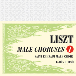 Saint Ephraim Male Choir的专辑Liszt: Male Choruses, Vol. I