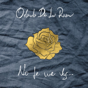 收聽Orlando de la Rosa的No Te Me Vas歌詞歌曲