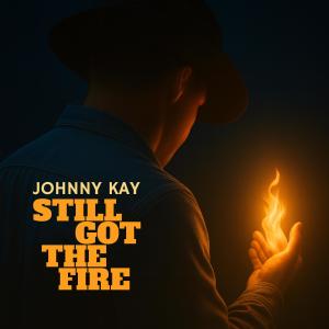 收聽Johnny Kay的Still Got The Fire歌詞歌曲