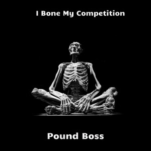 Pound Boss的專輯I Bone My Competition