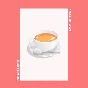 收听Franklaay的Death Bed (Coffee for Your Head)歌词歌曲
