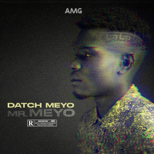 Listen to Mr Meyo (Explicit) song with lyrics from Datch Meyo