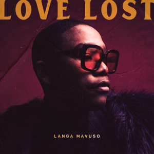 收聽Langa Mavuso的Love Lost歌詞歌曲