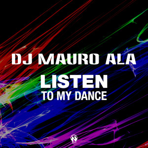 Listen to Listen To My Dance song with lyrics from Dj Mauro Ala