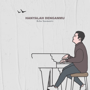 Dengarkan lagu Hanyalah DenganMu nyanyian ECHA SOEMANTRI dengan lirik