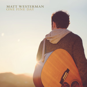 收聽Matt Westerman的One Fine Day歌詞歌曲