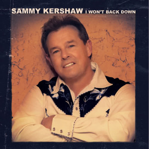 Sammy Kershaw的專輯I Won't Back Down