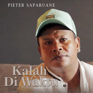 收听Pieter Saparuane的Kalah Di Waktu歌词歌曲