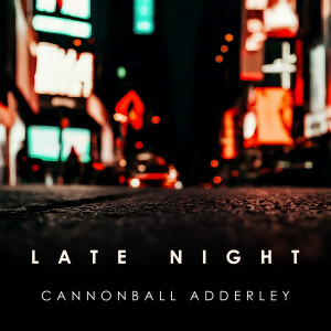 Cannonball Adderley的專輯Late Night Cannonball Adderley