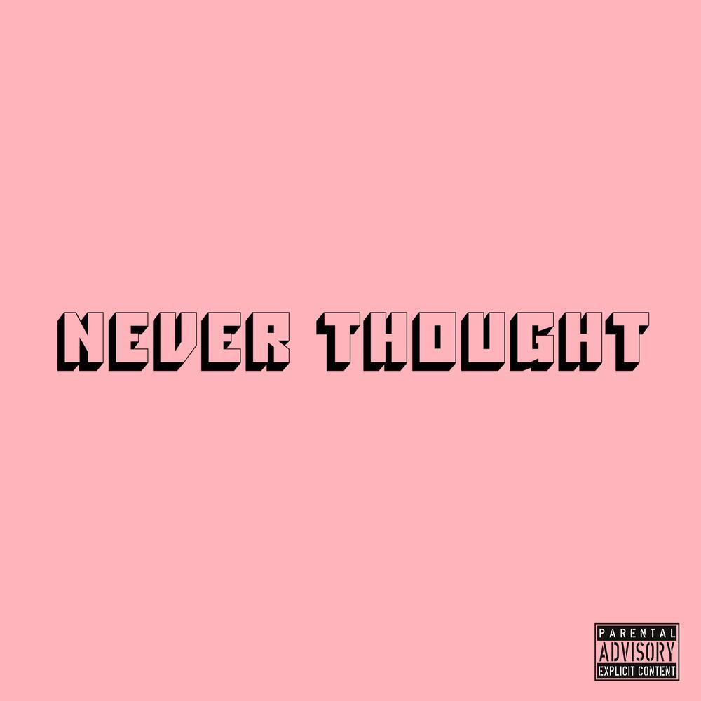 Never Thought (Explicit)