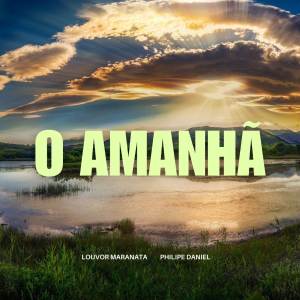 ดาวน์โหลดและฟังเพลง O Amanhã พร้อมเนื้อเพลงจาก Louvor Maranata
