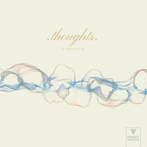 ดาวน์โหลดและฟังเพลง Thoughts พร้อมเนื้อเพลงจาก Vibralvx