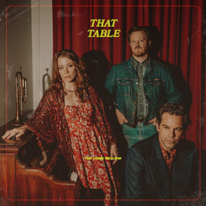 Listen to That Table song with lyrics from The Lone Bellow