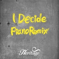 Heritage的专辑I Decide (Piano Remix)