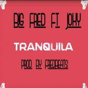 收聽Big Fred的Tranquila(feat. Johy)歌詞歌曲