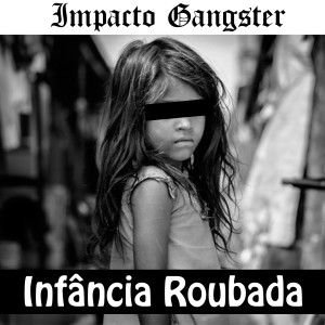 收聽Impacto Gangster的Infância Roubada歌詞歌曲