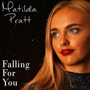 收听Matilda Pratt的Falling for You歌词歌曲