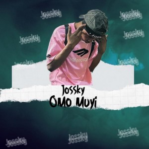 收聽Jossky的Omo Muyi (Explicit)歌詞歌曲
