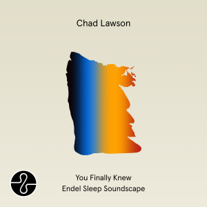 อัลบัม You Finally Knew (Endel Sleep Soundscape) ศิลปิน Chad Lawson