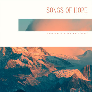 อัลบัม Songs of Hope ศิลปิน Integrity's Hosanna! Music