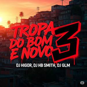 DJ Higor的專輯TROPA DO BOM E NOVO 3