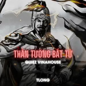 Listen to Thần Tướng Bất Tử (Quiez Vinahouse) song with lyrics from tlong