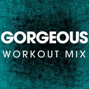 ดาวน์โหลดและฟังเพลง Gorgeous (Extended Workout Remix) พร้อมเนื้อเพลงจาก Power Music Workout