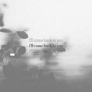 Dengarkan lagu I'll Come Back To You nyanyian byjoelmichael dengan lirik