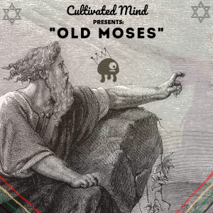 收聽Cultivated Mind的Old Moses歌詞歌曲