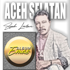 Dengarkan lagu Aceh Selatan nyanyian Syah Loetan dengan lirik