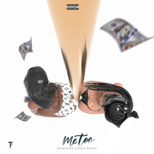 收聽BandGang Lonnie Bands的Me Too (Explicit)歌詞歌曲