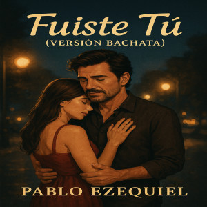收聽Pablo Ezequiel的Fuiste Tú (Bachata)歌詞歌曲