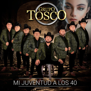 收聽Grupo Tosco的Mi Juventud a Los 40歌詞歌曲