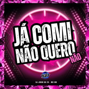 JÁ COMI EU NÃO QUERO NÃO (Explicit) dari Dj Junin da ZO