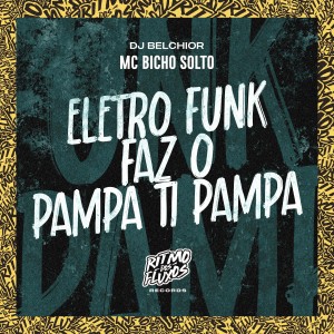ดาวน์โหลดและฟังเพลง Eletro Funk Faz o Pampa Ti Pampa (Explicit) พร้อมเนื้อเพลงจาก MC Bicho Solto