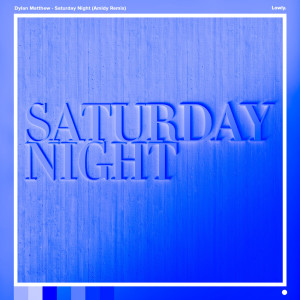 ดาวน์โหลดและฟังเพลง Saturday Night (Amidy Remix) พร้อมเนื้อเพลงจาก Dylan Matthew