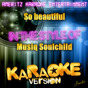 ดาวน์โหลดและฟังเพลง So Beautiful (In the Style of Musiq Soulchild) [Karaoke Version] (Karaoke Version) พร้อมเนื้อเพลงจาก Ameritz Karaoke Entertainment