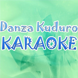 收聽Karaoke的Danza Kuduro (In The Style Of Don Omar) (Karaoke version)歌詞歌曲