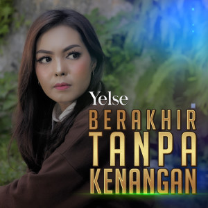 ดาวน์โหลดและฟังเพลง Berakhir Tanpa Kenangan พร้อมเนื้อเพลงจาก Yelse