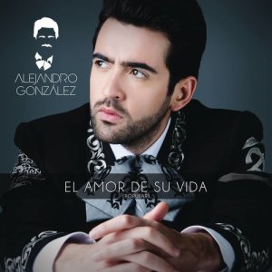 收聽Alejandro Gonzalez的El Amor De Su Vida (Versión Popular)歌詞歌曲