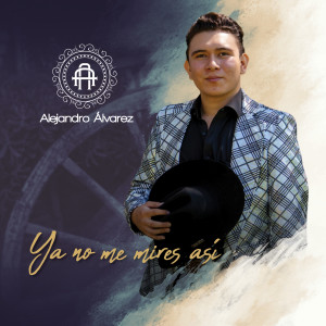 ดาวน์โหลดและฟังเพลง Ya No Me Mires Así พร้อมเนื้อเพลงจาก Alejandro Alvarez