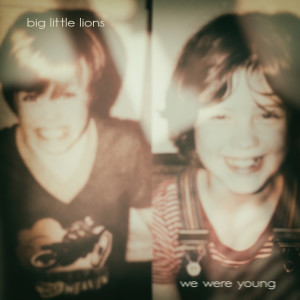 Big Little Lions的专辑We Were Young - EP