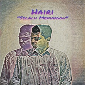 Dengarkan lagu Selalu Menunggumu nyanyian HaiRi dengan lirik