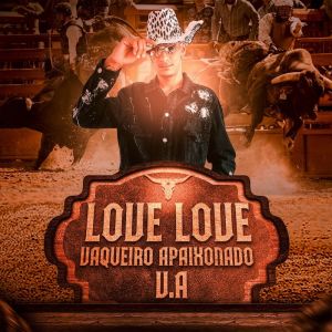Listen to Love Love song with lyrics from Vaqueiro Apaixonado