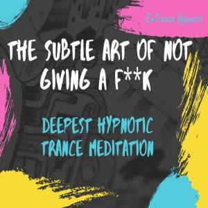 Album The subtle art of not giving a fuck guided deep trance meditation (Explicit) from ENtrance