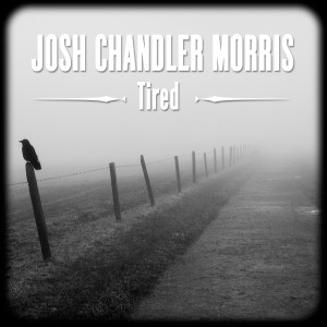 收聽Josh Chandler Morris的Tired歌詞歌曲