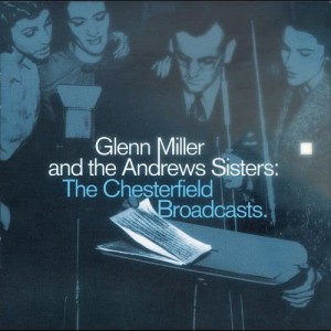 Glenn Miller & The Andrews Sisters的專輯Glenn Miller And The Andrews Sisters: The Chesterfield Broadcasts
