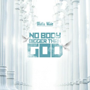 No Body Bigger Than God (Explicit)